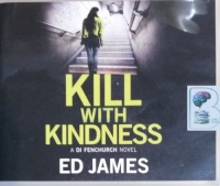 Kill with Kindness written by Ed James performed by Michael Page on CD (Unabridged)